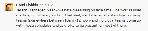 Rand Fishkin: Yeah, we hate measuring face time. The work is what matters, not where you do it.